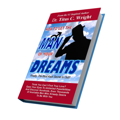 How To Get The Man Of Your Dreams:  Finally The Best Kept Secret Is Out! - EBOOK